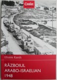 Razboiul Arabo-Israelian 1948 - Efraim Karsh - Carte Istorie