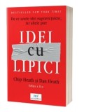 Idei cu lipici. De ce unele idei supravietuiesc, iar altele pier. Editia a II-a - Chip Heath, Dan Heath