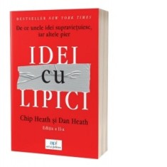 Idei cu lipici. De ce unele idei supravietuiesc, iar altele pier. Editia a II-a - Chip Heath, Dan Heath