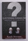 QUESTIONING EVANGELISM - ENGAGING PEOPLE &#039;S HEARTS THE WAY JESUS DID by RANDY NEWMAN , 2004