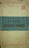 Figuri din Revolutia Franceza 1789-1794 Mihail Roller 1947 Editura de Stat