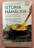 Istoria mamaligii. Povestea globala a unui preparat national. Editura Humanitas, 2023 - Alex Drace-Francis