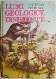 Lumi geologice dispărute - Iustinian Petrescu - Carte Beletristica