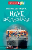 Vreau sa stiu despre... Nave Spectaculoase - Sarah Snashall