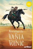 Aventurile lui Vania cel voinic - Otfried Preu&szlig;ler, Arthur