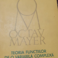 TEORIA FUNCTIILOR DE O VARIABILA COMPLEXA Octav Mayer (volumul 1)