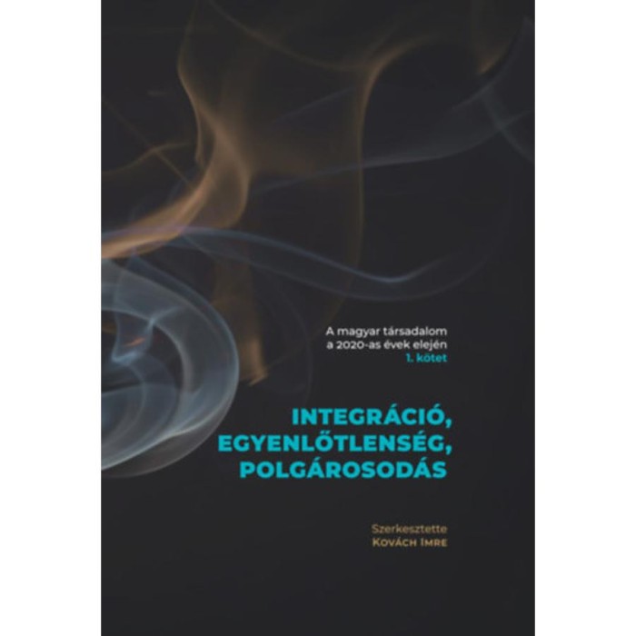 A magyar t&aacute;rsadalom a 2020-as &eacute;vek elej&eacute;n 1-2. k&ouml;tet - Integr&aacute;ci&oacute;, egyenlőtlens&eacute;g, polg&aacute;rosod&aacute;s