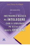 Instruirea bazata pe intelegere - Ion Albulescu