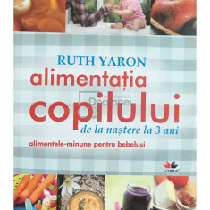 Ruth Yaron - Alimentația copilului de la naștere la 3 ani (editia 2010)