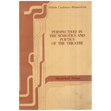 Odette Caufman - Blumenfeld - Perspectives in the semiotics and poetics of the theatre - Theatrical forms - 115022