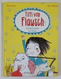 TIFFI VON FLAUSCH , IMBRATISARE CU PISICA de PIP JONES si ELLA OKSTAD , 2015 *TEXT IN LIMBA GERMANA