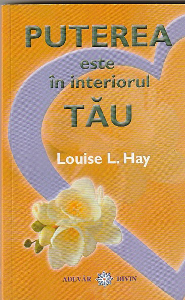 LOUISE L. HAY - PUTEREA ESTE IN INTERIORUL TAU | arhiva Okazii.ro