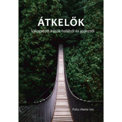 &amp;Aacute;tkelők - V&amp;aacute;logatott &amp;iacute;r&amp;aacute;sok hal&amp;aacute;lr&amp;oacute;l &amp;eacute;s gy&amp;aacute;szr&amp;oacute;l foto