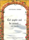 (Autograf) "Cei Sapte Ani de Acasa" - Note Biografice, Catalina Stroe, Editura Anca, 2009