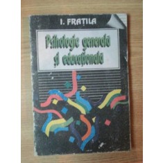PSIHOLOGIE GENERALA SI EDUCATIONALA de I. FRATILA , Bucuresti 1993
