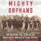 Twelve Mighty Orphans: The Inspiring True Story of the Mighty Mites Who Ruled Texas Football