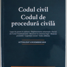 CODUL CIVIL , CODUL DE PROCEDURA CIVILA , ACTUALIZAT 4 NOIEMBRIE 2019 , 2019