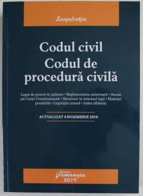 CODUL CIVIL , CODUL DE PROCEDURA CIVILA , ACTUALIZAT 4 NOIEMBRIE 2019 , 2019 foto