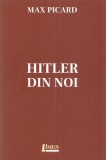 Hitler din noi - Max Picard - Paperback - Istorie popor german
