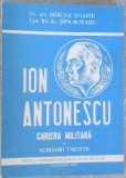 ION ANTONESCU CARIERA MILITARA. SCRISORI INEDITE-M. AGAPIE, J. ROTARU-291271