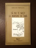 Grigore Filip-Lupu - Să nu te naști la margine de țară