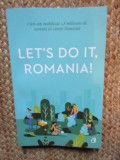 LET' S DO IT , ROMANIA ! . CUM AM MOBILIZAT 1.8 MILIOANE DE OAMENI SA CURETE ROMANIA de ANCA VANCU , 2019