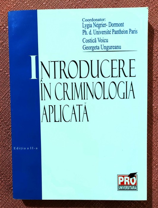 Introducere in criminologia aplicata. Editura Pro Universitaria, 2006 - Coordonator: Lygia Negrier-Dormont