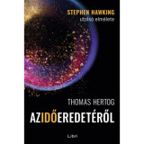 Az idő eredet&eacute;ről - Stephen Hawking utols&oacute; elm&eacute;lete - Thomas Hertog