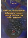 Gino Rado - Incursiune in istoricul institutiilor participante la reprimarea Revolutiei Romane din 1989 (Editia: 2011)