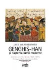 Genghis-Han si nasterea lumii moderne - Jack Weatherford