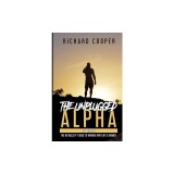 The Unplugged Alpha (2nd Edition): The No Bullsh*t Guide to Winning with Life &amp;amp; Women