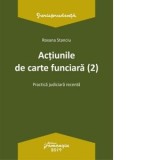 Actiunile de carte funciara. Practica judiciara (editia a 2-a) - Roxana Stanciu