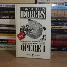 JORGE LUIS BORGES - OPERE 1 : ISTORIA UNIVERSALA A INFAMIEI , FICTIUNI , ISTORIA ETERNITATII *