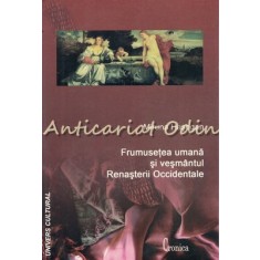 Frumusetea Umana Si Vesmantul Renasterii Occidentale - M. Hasegan Tiraj: 300 Ex.