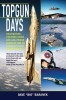 Topgun Days: Dogfighting, Cheating Death, and Hollywood Glory as One of America&#039;s Best Fighter Jocks