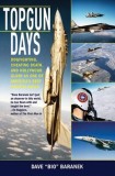 Topgun Days: Dogfighting, Cheating Death, and Hollywood Glory as One of America&#039;s Best Fighter Jocks