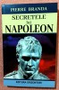Secretele lui Napoleon. Editura Orizonturi, 2021 - Pierre Branda, Alta editura