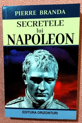 Secretele lui Napoleon. Editura Orizonturi, 2021 - Pierre Branda foto