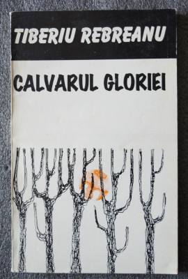 Tiberiu Rebreanu - Calvarul gloriei foto