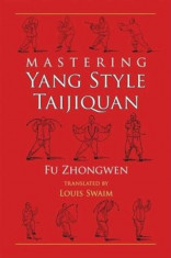 Mastering Yang Style Taijiquan, Paperback/Fu Zhongwen foto