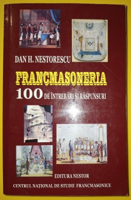 Dan H. Nestorescu - Francmasoneria &amp;icirc;n 100 de &amp;icirc;ntrebări și răspunsuri foto