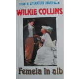 Wilkie Collins - Femeia &icirc;n Alb
