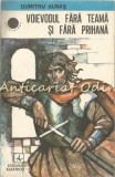 Cumpara ieftin Voievodul Fara Teama si Fara Prihana - Dumitru Almas - Roman Istoric, Editura Albatros, Bucuresti, 1984 - Carte de Basme