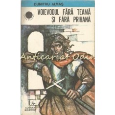 Voievodul Fara Teama Si Fara Prihana - Dumitru Almas