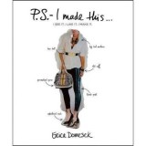 P.S.-- I Made This ... : I See it. I Like it. I Make it