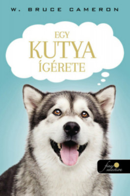 Egy kutya &amp;iacute;g&amp;eacute;rete - W. Bruce Cameron foto