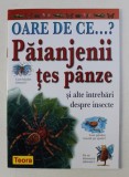 OARE DE CE...? PAIANJENII TES PANZE SI ALTE INTREBARI DESPRE INSECTE de AMANDA O&#039; NEILL , 2003