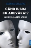 C&acirc;nd iubim cu adevărat? - Hardcover - George Colang - Cuantic