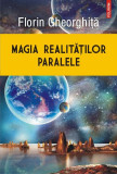 Magia realităţilor paralele - Paperback brosat - Florin Gheorghiţă - Polirom