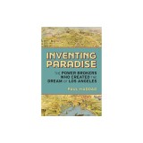 Inventing Paradise: The Power Brokers Who Created the Dream of Los Angeles